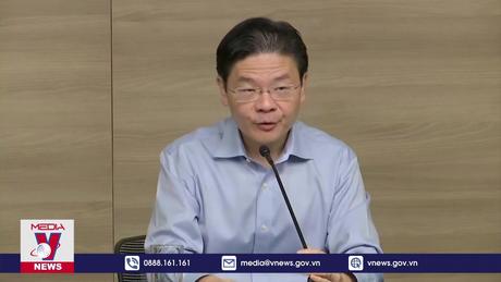 Thủ tướng được đề cử Singapore nhấn mạnh việc đảm bảo tính ổn định