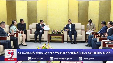 Đà Nẵng mở rộng hợp tác với khu đô thị mới hàng đầu Trung Quốc