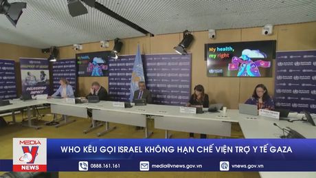 WHO kêu gọi Israel không hạn chế viện trợ y tế Gaza