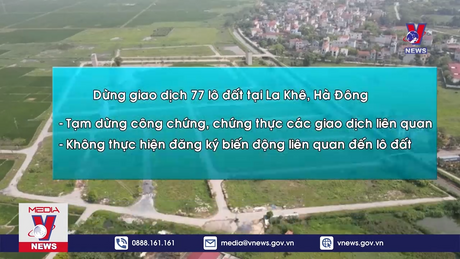 Dừng giao dịch 77 lô đất tại La Khê, Hà Đông