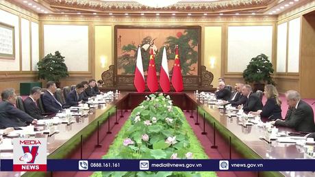 Trung Quốc và Ba Lan thúc đẩy hợp tác song phương