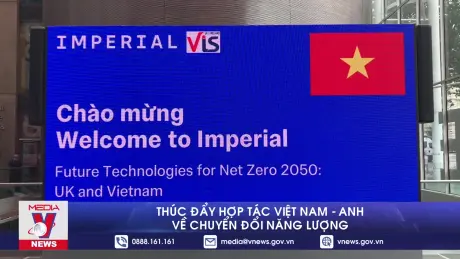 Thúc đẩy hợp tác Việt Nam - Anh về chuyển đổi năng lượng