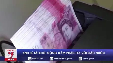Anh sẽ tái khởi động đàm phán FTA với các nước