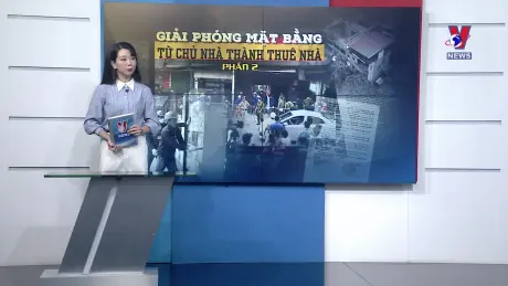 Giờ đất đai: Giải phóng mặt bằng - Từ chủ nhà thành thuê nhà (phần 2)