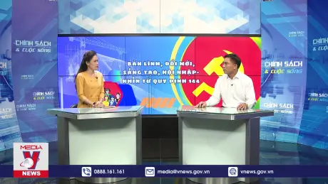 Chính sách và cuộc sống: Bản lĩnh, đổi mới, sáng tạo, hội nhập - Nhìn từ Quy định 144