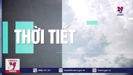 Dự báo thời tiết ngày 21/8