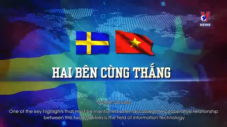 Phim tài liệu: Việt Nam – Thụy Điển: Cởi mở, đổi mới sáng tạo và phát triển bền vững