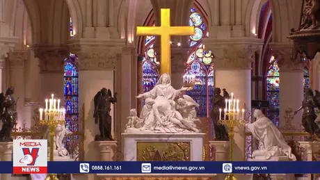 Nhà thờ Đức Bà của Pháp đã sẵn sàng đón khách tham quan trở lại