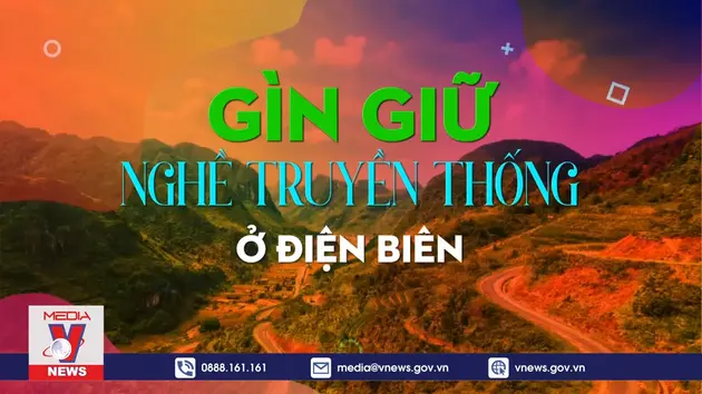 Điện Biên: Giữ gìn nghề truyền thống ở Điện Biên