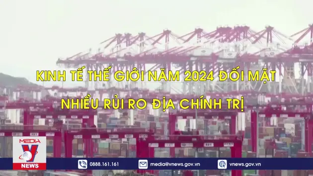Tiêu điểm kinh tế: Kinh tế toàn cầu với triển vọng tăng trưởng từ một thế giới biến động