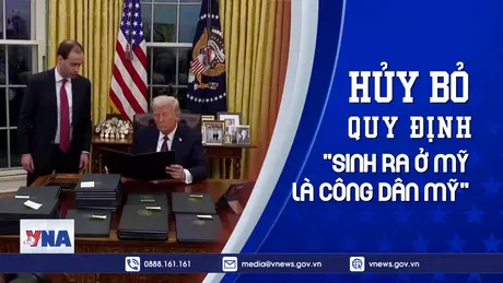Ngày đầu tại Nhà Trắng gây tranh cãi của Tổng thống Mỹ Donald Trump