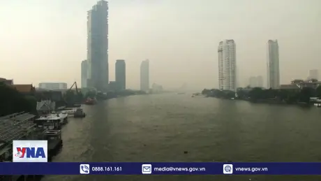 Thế giới hôm nay: Giải bài toán ô nhiễm tại Thái Lan