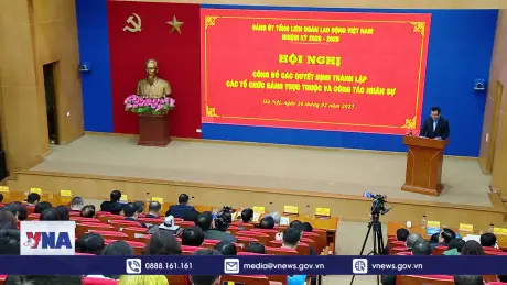 Thành lập các tổ chức Đảng trực thuộc Đảng ủy Tổng Liên đoàn Lao động Việt Nam