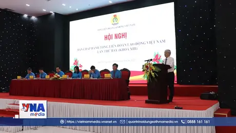 Hội nghị Ban chấp hành Tổng liên đoàn Lao động Việt Nam lần thứ bảy