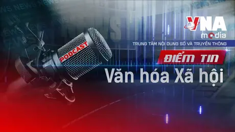 Điểm tin Văn hóa - Xã hội ngày 26/6/2025