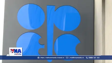 OPEC+ nhất trí tiếp tục tăng sản lượng dầu