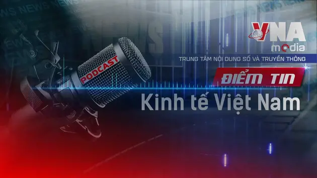 Điểm tin Kinh tế Việt Nam ngày 10/7/2025