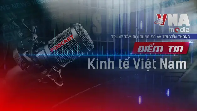 Điểm tin Kinh tế Việt Nam ngày 14/7/2025