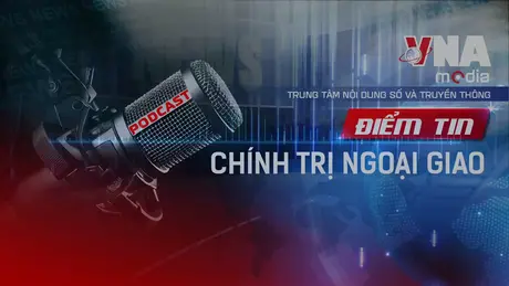 Điểm tin Chính trị - Ngoại giao ngày 15/7/2025