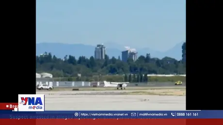 Sân bay Vancouver của Canada tạm dừng hoạt động sau vụ không tặc