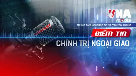 Điểm tin Chính trị - Ngoại giao ngày 18/7/2025