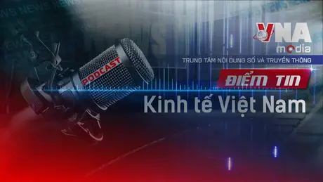 Điểm tin Kinh tế Việt Nam ngày 19/7/2025