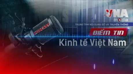 Điểm tin Kinh tế Việt Nam ngày 01/8/2025