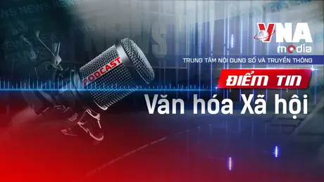 Điểm tin Văn hóa - Xã hội ngày 02/8/2025