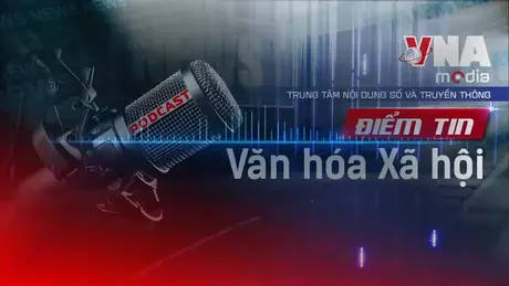 Điểm tin Văn hóa - Xã hội ngày 06/8/2025