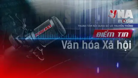 Điểm tin Văn hóa - Xã hội ngày 10/8/2025