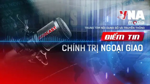 Điểm tin Chính trị - Ngoại giao ngày 18/08/2025