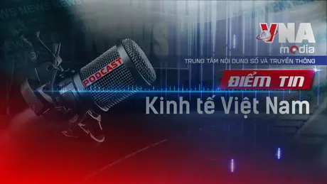 Điểm tin kinh tế Việt Nam ngày 24/8/2025