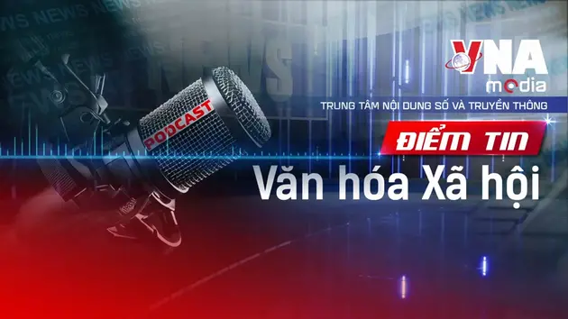 Điểm tin Văn hóa - Xã hội ngày 26/08/2025