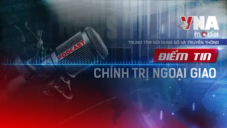 Điểm tin Chính trị - Ngoại giao ngày 27/8/2025