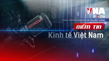 Điểm tin Kinh tế Việt Nam ngày 28/8/2025