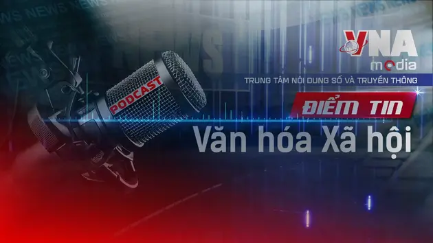 Điểm tin Văn hóa - Xã hội ngày 30/8/2025