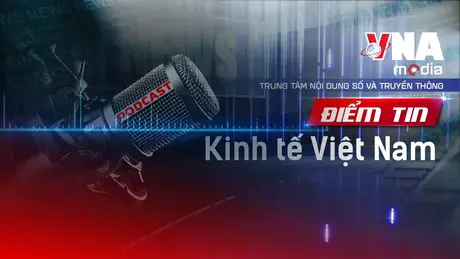 Điểm tin Kinh tế Việt Nam ngày 01/9/2025