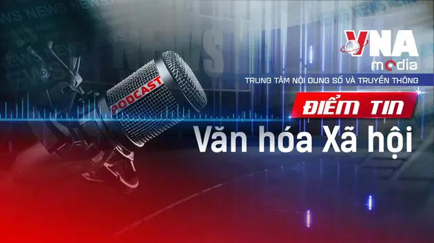 Điểm tin Văn hóa - Xã hội ngày 07/09/2025