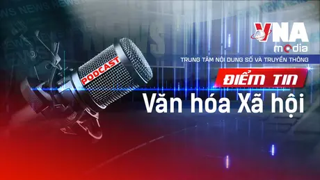 Điểm tin Văn hóa - Xã hội ngày 11/9/2025