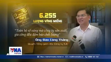SJC nói gì về chất lượng của 6.255 lượng vàng sản xuất trái phép?