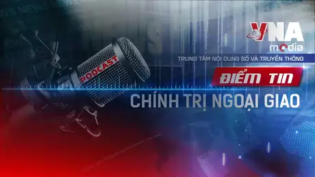 Điểm tin Chính trị Ngoại giao ngày 13/9/2025