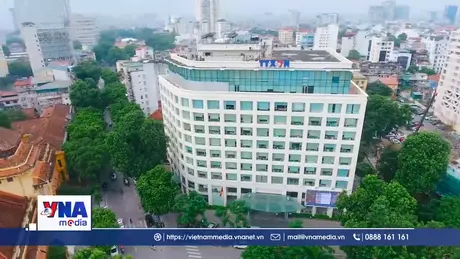 TTXVN - Hãng thông tấn uy tín trong khu vực và quốc tế