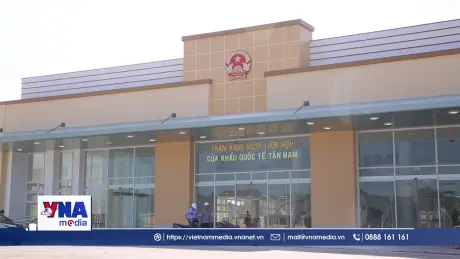 Cửa khẩu quốc tế Tân Nam kỳ vọng phát huy cửa ngõ giao thương