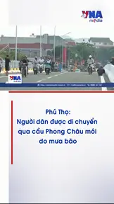 Phú Thọ: Người dân được di chuyển qua cầu Phong Châu mới do mưa bão