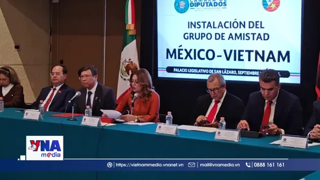 Ra mắt Nhóm nghị sĩ hữu nghị Việt Nam -﻿ Mexico