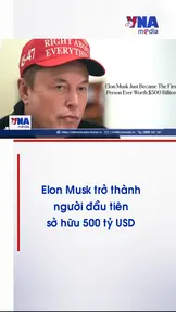 Elon Musk trở thành người đầu tiên sở hữu 500 tỷ USD
