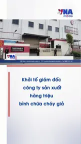 Khởi tố giám đốc công ty sản xuất hàng triệu bình chữa cháy giả