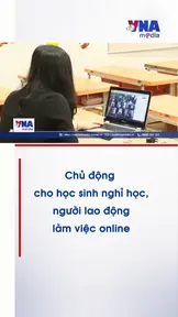 Chủ động cho học sinh nghỉ học, người lao động làm việc online