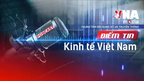 Điểm tin Kinh tế Việt Nam ngày 7/10/2025