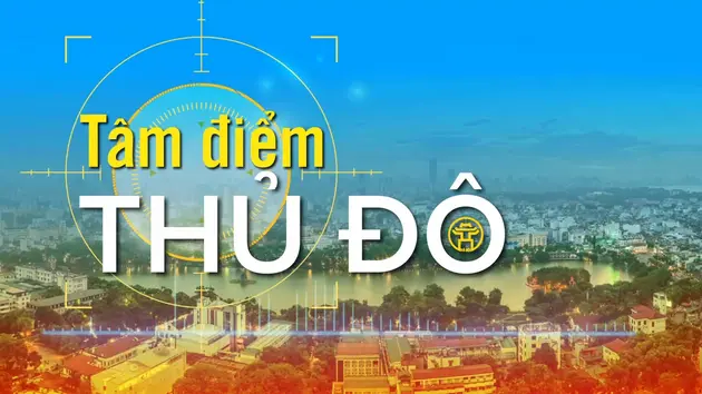 Tâm điểm Thủ đô: Đột phá kinh tế Thủ đô trong kỷ nguyên mới